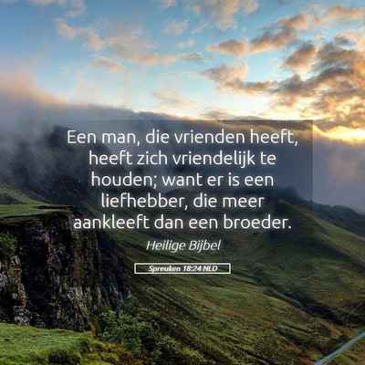 Picture 05 - Spreuken 18:24 NLD - Een man, die vrienden heeft, heeft zich - Bible Verse Picture