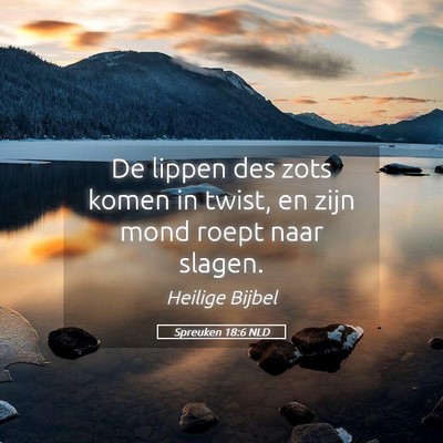 Picture 05 - Spreuken 18:6 NLD - De lippen des zots komen in twist, en zijn mond - Bible Verse Picture