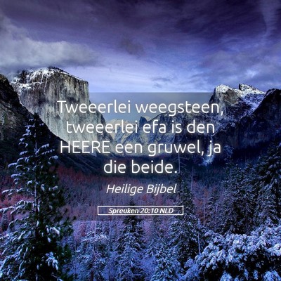 Picture 05 - Spreuken 20:10 NLD - Tweeerlei weegsteen, tweeerlei efa is den HEERE - Bible Verse Picture