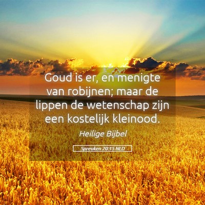 Picture 05 - Spreuken 20:15 NLD - Goud is er, en menigte van robijnen; maar de - Bible Verse Picture