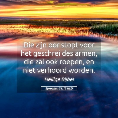 Picture 05 - Spreuken 21:13 NLD - Die zijn oor stopt voor het geschrei des armen, - Bible Verse Picture