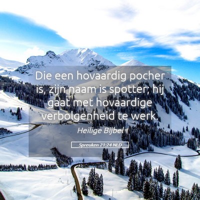 Picture 05 - Spreuken 21:24 NLD - Die een hovaardig pocher is, zijn naam is - Bible Verse Picture