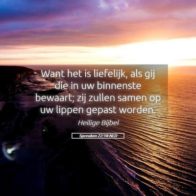 Picture 05 - Spreuken 22:18 NLD - Want het is liefelijk, als gij die in uw - Bible Verse Picture