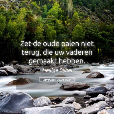 Picture 05 - Spreuken 22:28 NLD - Zet de oude palen niet terug, die uw vaderen - Bible Verse Picture