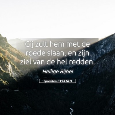 Picture 05 - Spreuken 23:14 NLD - Gij zult hem met de roede slaan, en zijn ziel van - Bible Verse Picture