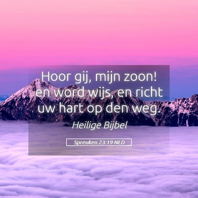 Picture 05 - Spreuken 23:19 NLD - Hoor gij, mijn zoon! en word wijs, en richt uw - Bible Verse Picture