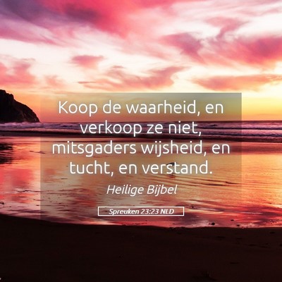 Picture 05 - Spreuken 23:23 NLD - Koop de waarheid, en verkoop ze niet, mitsgaders - Bible Verse Picture