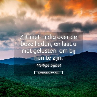 Picture 05 - Spreuken 24:1 NLD - Zijt niet nijdig over de boze lieden, en laat u - Bible Verse Picture