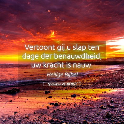 Picture 05 - Spreuken 24:10 NLD - Vertoont gij u slap ten dage der benauwdheid, uw - Bible Verse Picture