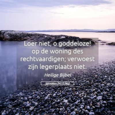 Picture 05 - Spreuken 24:15 NLD - Loer niet, o goddeloze! op de woning des - Bible Verse Picture