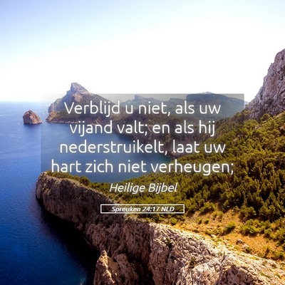 Picture 05 - Spreuken 24:17 NLD - Verblijd u niet, als uw vijand valt; en als hij - Bible Verse Picture