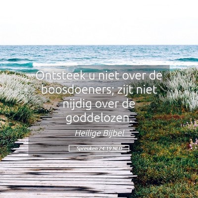 Picture 05 - Spreuken 24:19 NLD - Ontsteek u niet over de boosdoeners; zijt niet - Bible Verse Picture