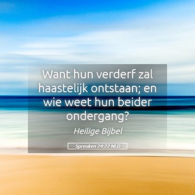 Picture 05 - Spreuken 24:22 NLD - Want hun verderf zal haastelijk ontstaan; en wie - Bible Verse Picture