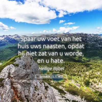 Picture 05 - Spreuken 25:17 NLD - Spaar uw voet van het huis uws naasten, opdat hij - Bible Verse Picture