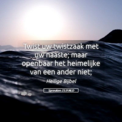 Picture 05 - Spreuken 25:9 NLD - Twist uw twistzaak met uw naaste; maar openbaar - Bible Verse Picture