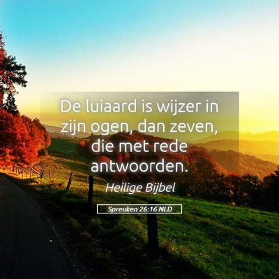Picture 05 - Spreuken 26:16 NLD - De luiaard is wijzer in zijn ogen, dan zeven, die - Bible Verse Picture