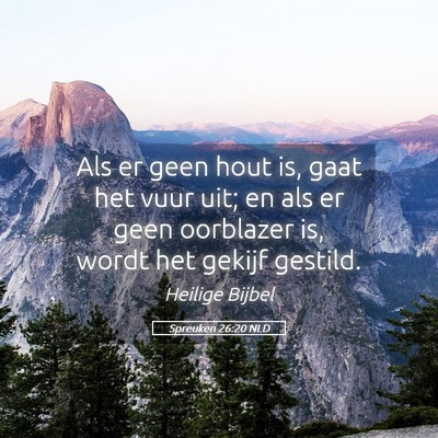 Picture 05 - Spreuken 26:20 NLD - Als er geen hout is, gaat het vuur uit; en als er - Bible Verse Picture