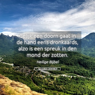 Picture 05 - Spreuken 26:9 NLD - Gelijk een doorn gaat in de hand eens dronkaards, - Bible Verse Picture