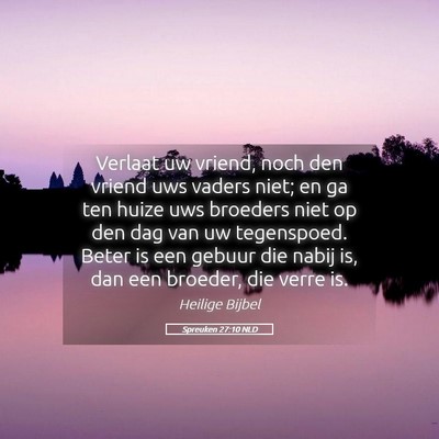 Picture 05 - Spreuken 27:10 NLD - Verlaat uw vriend, noch den vriend uws vaders - Bible Verse Picture