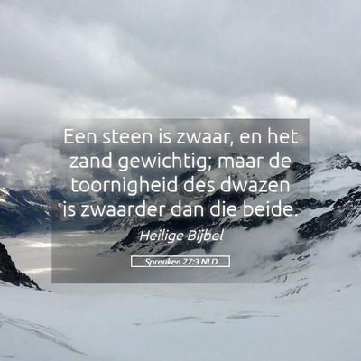 Picture 05 - Spreuken 27:3 NLD - Een steen is zwaar, en het zand gewichtig; maar - Bible Verse Picture