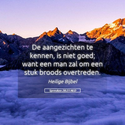 Picture 05 - Spreuken 28:21 NLD - De aangezichten te kennen, is niet goed; want een - Bible Verse Picture
