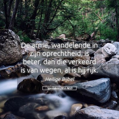 Picture 05 - Spreuken 28:6 NLD - De arme, wandelende in zijn oprechtheid, is - Bible Verse Picture