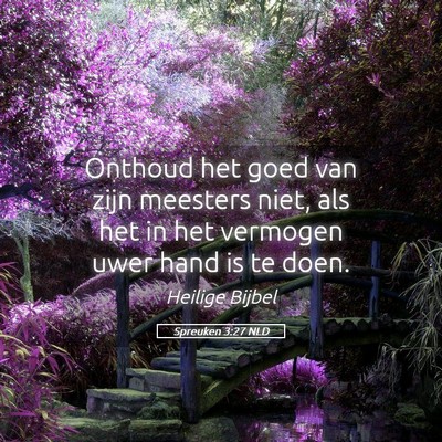 Picture 05 - Spreuken 3:27 NLD - Onthoud het goed van zijn meesters niet, als het - Bible Verse Picture