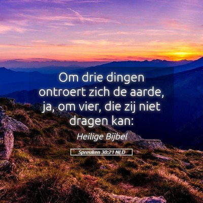 Picture 05 - Spreuken 30:21 NLD - Om drie dingen ontroert zich de aarde, ja, om - Bible Verse Picture