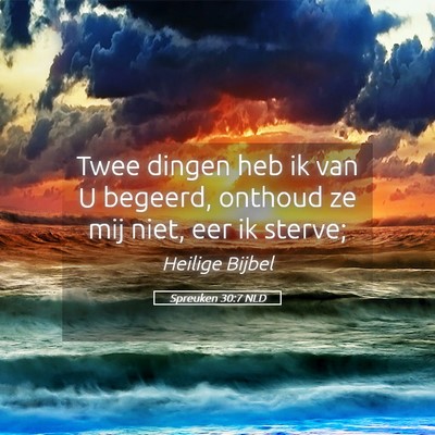 Picture 05 - Spreuken 30:7 NLD - Twee dingen heb ik van U begeerd, onthoud ze mij - Bible Verse Picture