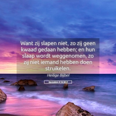 Picture 05 - Spreuken 4:16 NLD - Want zij slapen niet, zo zij geen kwaad gedaan - Bible Verse Picture