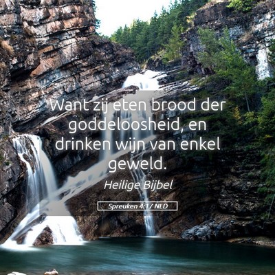 Picture 05 - Spreuken 4:17 NLD - Want zij eten brood der goddeloosheid, en drinken - Bible Verse Picture