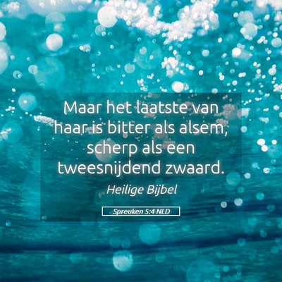 Picture 05 - Spreuken 5:4 NLD - Maar het laatste van haar is bitter als alsem, - Bible Verse Picture