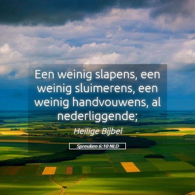 Picture 05 - Spreuken 6:10 NLD - Een weinig slapens, een weinig sluimerens, een - Bible Verse Picture
