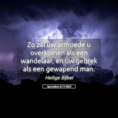 Picture 05 - Spreuken 6:11 NLD - Zo zal uw armoede u overkomen als een wandelaar, - Bible Verse Picture