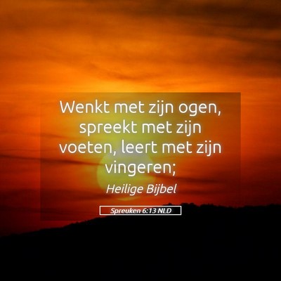 Picture 05 - Spreuken 6:13 NLD - Wenkt met zijn ogen, spreekt met zijn voeten, - Bible Verse Picture