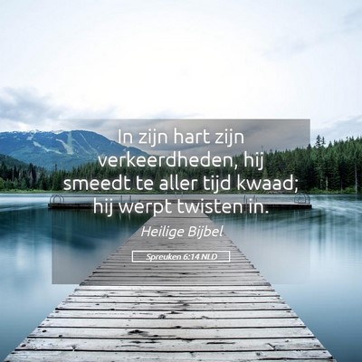 Picture 05 - Spreuken 6:14 NLD - In zijn hart zijn verkeerdheden, hij smeedt te - Bible Verse Picture