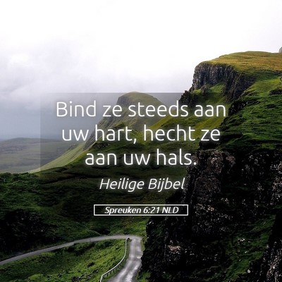 Picture 05 - Spreuken 6:21 NLD - Bind ze steeds aan uw hart, hecht ze aan uw - Bible Verse Picture