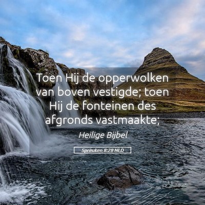 Picture 05 - Spreuken 8:28 NLD - Toen Hij de opperwolken van boven vestigde; toen - Bible Verse Picture