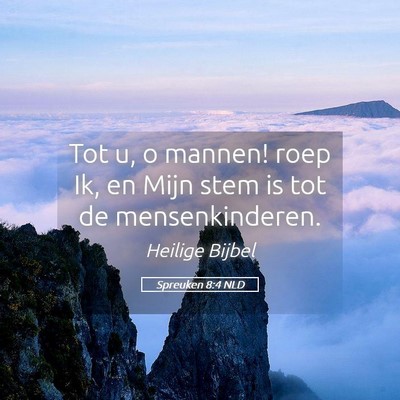 Picture 05 - Spreuken 8:4 NLD - Tot u, o mannen! roep Ik, en Mijn stem is tot de - Bible Verse Picture