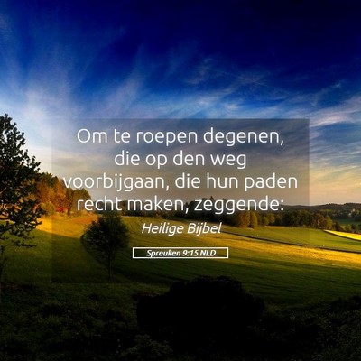 Picture 05 - Spreuken 9:15 NLD - Om te roepen degenen, die op den weg voorbijgaan, - Bible Verse Picture
