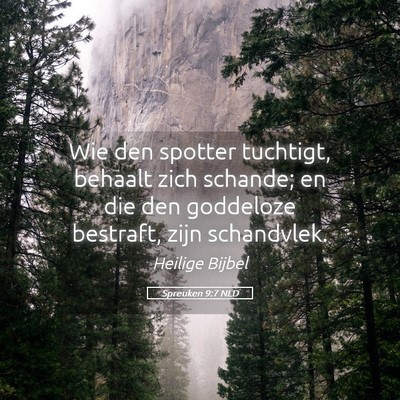 Picture 05 - Spreuken 9:7 NLD - Wie den spotter tuchtigt, behaalt zich schande; - Bible Verse Picture