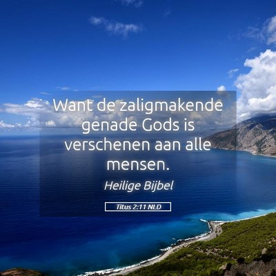 Picture 05 - Titus 2:11 NLD - Want de zaligmakende genade Gods is verschenen - Bible Verse Picture