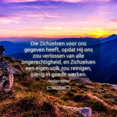 Picture 05 - Titus 2:14 NLD - Die Zichzelven voor ons gegeven heeft, opdat Hij - Bible Verse Picture