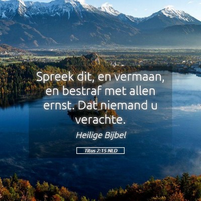 Picture 05 - Titus 2:15 NLD - Spreek dit, en vermaan, en bestraf met allen - Bible Verse Picture