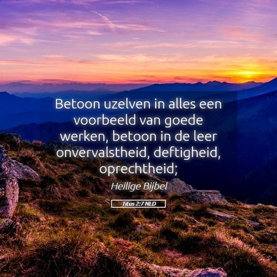Picture 05 - Titus 2:7 NLD - Betoon uzelven in alles een voorbeeld van goede - Bible Verse Picture