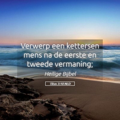 Picture 05 - Titus 3:10 NLD - Verwerp een kettersen mens na de eerste en tweede - Bible Verse Picture