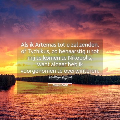 Picture 05 - Titus 3:12 NLD - Als ik Artemas tot u zal zenden, of Tychikus, zo - Bible Verse Picture
