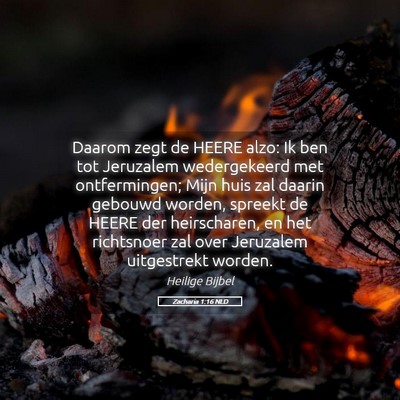 Picture 05 - Zacharia 1:16 NLD - Daarom zegt de HEERE alzo: Ik ben tot Jeruzalem - Bible Verse Picture