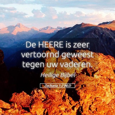 Picture 05 - Zacharia 1:2 NLD - De HEERE is zeer vertoornd geweest tegen uw - Bible Verse Picture
