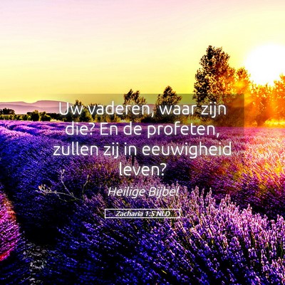 Picture 05 - Zacharia 1:5 NLD - Uw vaderen, waar zijn die? En de profeten, zullen - Bible Verse Picture